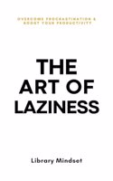 The Art of Laziness: Overcome Procrastination & Improve Your Productivity