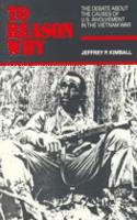 To Reason Why: The Debate About the Causes of U.S. Involvement in the Vietnam War