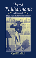 First Philharmonic: A History of Royal Philharmonic Society