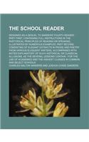 The School Reader; Designed as a Sequel to Sanders' Fourth Reader Part First, Containing Full Instructions in the Rhetorical Principles of Reading or