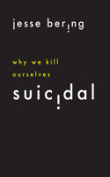 Suicidal: Why We Kill Ourselves