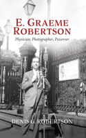 E. Graeme Robertson: Physician, Photographer, Preserver