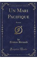 Un Mari Paciﬁque: Roman (Classic Reprint)