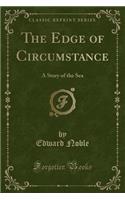 The Edge of Circumstance: A Story of the Sea (Classic Reprint): A Story of the Sea (Classic Reprint)