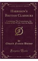 Harrison's British Classicks, Vol. 6: Containing: The Connoisseur, the Citizen of the World, And, the Babler (Classic Reprint)