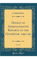Digest of Administrative Reports to the Governor, 1991-92, Vol. 46 (Classic Reprint)