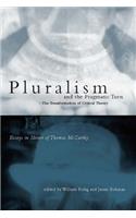 Pluralism and the Pragmatic Turn: The Transformation of Critical Theory, Essays in Honor of Thomas McCarthy