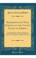 Representative Deaf Persons of the United States of America: Containing Portraits and Character Sketches of Prominent Deaf Persons, Commonly Called 
