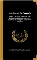 Les Contes De Perrault: D'après Les Textes Originaux; Avec Notices, Notes Et Variantes, Et Une Étude Sur Leurs Origines Et Leur Sens Mythique