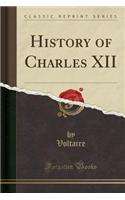 History of Charles XII (Classic Reprint)