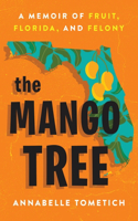 Mango Tree: A Memoir of Fruit, Florida, and Felony