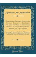 Catalogue of Valuable Engravings, Etchings (Including a Rare Set by and After the Work of Meissonier) Photogravures and Lithographs Bronzes and Fancy Frames: Comprising the Extensive Stock of the William Schaus Art Galleries to Be Sold in Quantitie