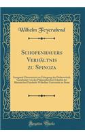 Schopenhauers Verhï¿½ltnis Zu Spinoza: Inaugural-Dissertation Zur Erlangung Der Doktorwï¿½rde Genehmigt Von Der Philosophischen Fakultï¿½t Der Rheinischen Friedrich-Wilhelms-Universitï¿½t Zu Bonn (Classic Reprint)