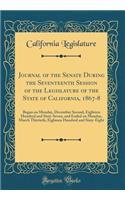 Journal of the Senate During the Seventeenth Session of the Legislature of the State of California, 1867-8: Began on Monday, December Second, Eighteen Hundred and Sixty-Seven, and Ended on Monday, March Thirtieth, Eighteen Hundred and Sixty-Eight