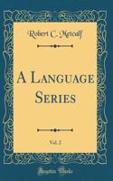 A Language Series, Vol. 2 (Classic Reprint)