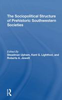 The Sociopolitical Structure Of Prehistoric Southwestern Societies