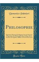 Philosophie: Questions Diverses En Rapport Avec Le Nouveau Programme de Philosophie Des Colleges de la Province de Quebec Affilies A L'Universite Laval (Classic Reprint)