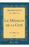 Le Médecin de la Cité, Vol. 2 (Classic Reprint)