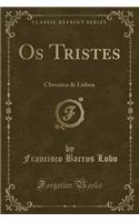 OS Tristes: Chronica de Lisboa (Classic Reprint): Chronica de Lisboa (Classic Reprint)