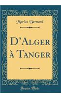DAlger à Tanger (Classic Reprint)