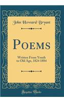 Poems: Written from Youth to Old Age, 1824 1884 (Classic Reprint)