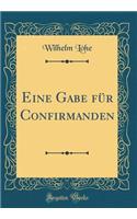 Eine Gabe Für Confirmanden (Classic Reprint)