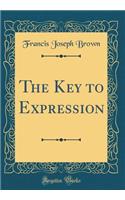 The Key to Expression (Classic Reprint)