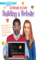 Building a Website (a True Book: Get Ready to Code): (True Books: American History (Hardcover))