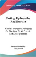 Fasting, Hydropathy And Exercise: Nature's Wonderful Remedies For The Cure Of All Chronic And Acute Diseases(English)