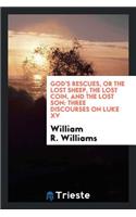 God's Rescues, or the Lost Sheep, the Lost Coin, and the Lost Son: Three Discourses on Luke XV.