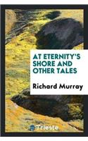 At Eternity's Shore and Other Tales