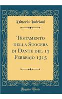 Testamento Della Suocera Di Dante del 17 Febbrajo 1315 (Classic Reprint)