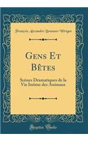 Gens Et Bêtes: Scènes Dramatiques de la Vie Intime des Animaux (Classic Reprint)