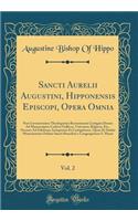 Sancti Aurelii Augustini, Hipponensis Episcopi, Opera Omnia, Vol. 2: Post Lovaniensium Theologorum Recensionem Castigata Denuo Ad Manuscriptos Codices Gallicos, Vaticanos, Belgicos, Etc., Necnon Ad Editiones Antiquiores Et Castigatiores, Opera Et S
