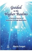 Guided to the Higher Realms: A Personal Journey of Ascension Through Meditation