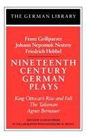 Nineteenth Century German Plays: Fraz Grillparzer, Johann Nepomuk Nestroy, Friedrich Hebbel