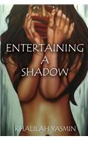 Entertaining A Shadow