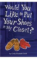 Would You Like To Put Your Shoes In My Closet?