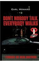 Don't Nobody Talk, Everybody Walks