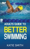Adults Guide To Better Swimming