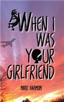 When I Was Your Girlfriend