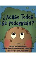 ¿Acaso Todos Se Pedorrean? (Does Everybody Fart?)
