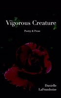 Vigorous Creature: Poetry & Prose