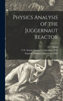 Physics Analysis of the Juggernaut Reactor