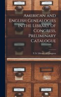 American and English Genealogies in the Library of Congress, Preliminary Catalogue