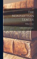 Nonpartisan League; its Birth, Activities and Leaders