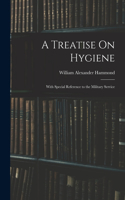 Treatise On Hygiene: With Special Reference to the Military Service