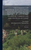 Common Law Procedure Acts and Other Statutes Relating to the Practice of the Superior Courts of Common Law and the Rules of Court