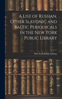 List of Russian, Other Slavonic and Baltic Periodicals in the New York Public Library