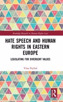 Hate Speech and Human Rights in Eastern Europe: Legislating for Divergent Values(Routledge Research in Human Rights Law)
